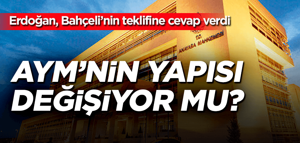 Erdoğan, Bahçeli'nin Anayasa Mahkemesi teklifine cevap verdi