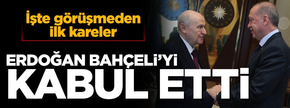 Erdoğan-Bahçeli görüşmesi sona erdi
