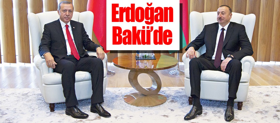 Erdoğan Bakü’de