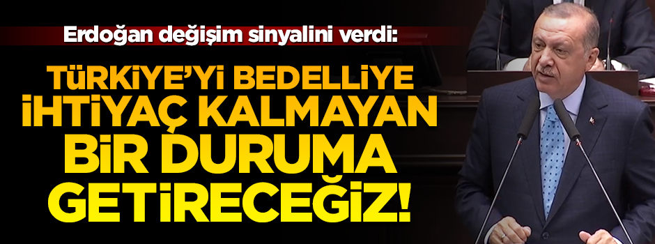 Erdoğan: Bedelliye ihtiyaç kalmayacak bir sistem getireceğiz