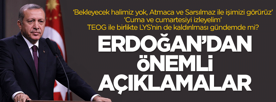 Erdoğan: Bekleyecek halimiz yok, Atmaca ve Sarsılmaz ile işimizi görürüz