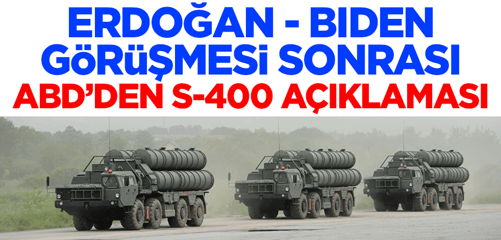 Erdoğan - Biden görüşmesi sonrası Beyaz Saray'dan S-400 açıklaması