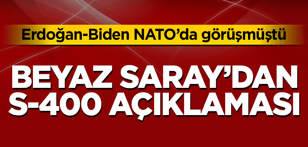 Erdoğan-Biden NATO'da görüşmüştü! Beyaz Saray'dan S-400 açıklaması