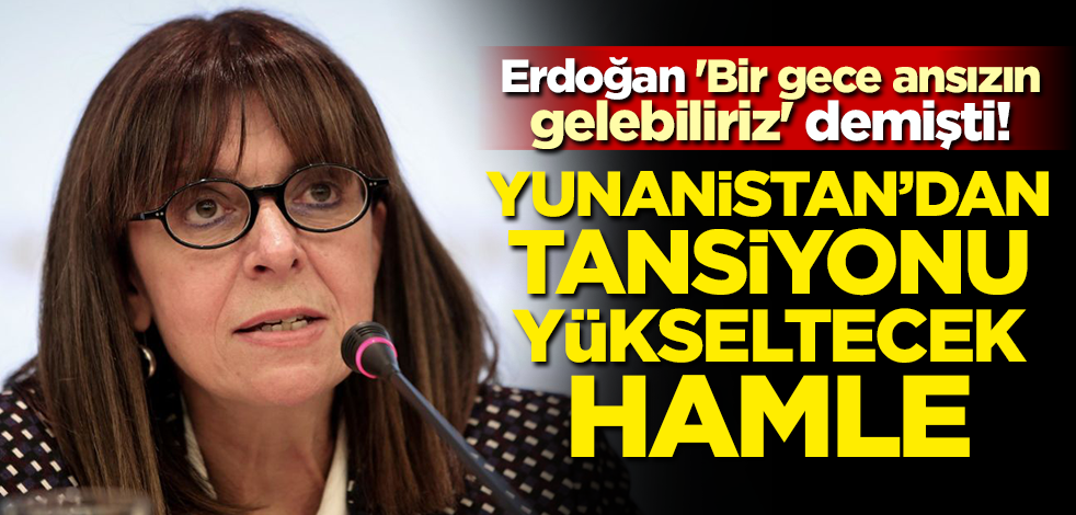 Erdoğan 'Bir gece ansızın gelebiliriz' demişti! Yunanistan'dan tansiyonu yükseltecek hamle