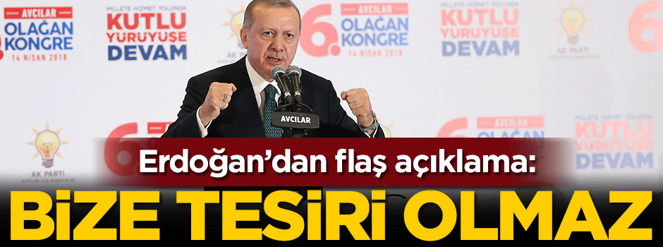 Erdoğan bize tesiri olmaz