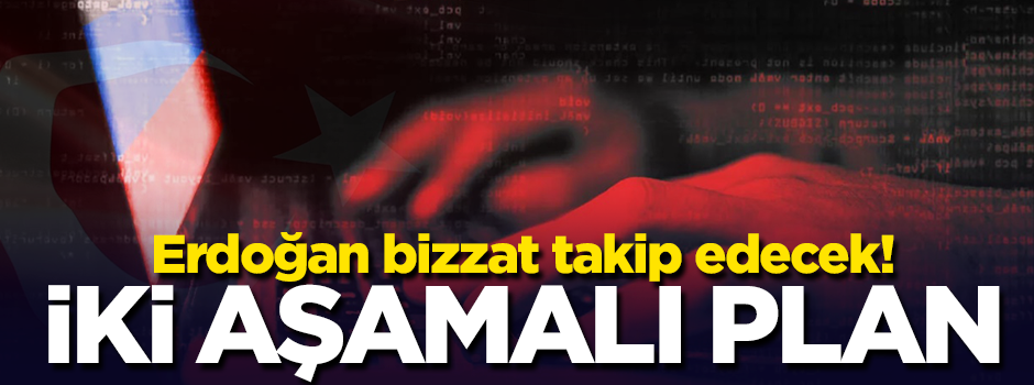 Başkan Erdoğan bizzat takip edecek! İki aşamalı plan