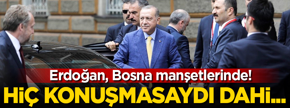 Erdoğan Bosna basını manşetlerinde!