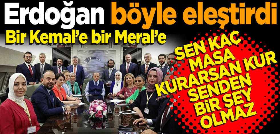 Erdoğan böyle eleştirdi! Sen kaç tane masa kurarsan kur, senden bir şey olmaz