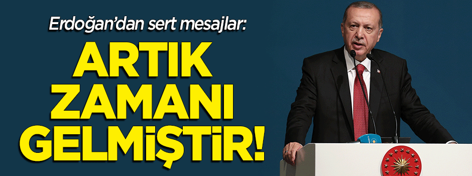 Erdoğan: Bu düzeni değiştirmenin zamanı gelmiştir!