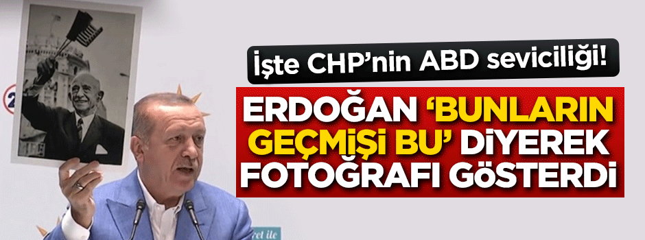 Erdoğan 'Bunların geçmişi bu' diyerek fotoğrafı gösterdi