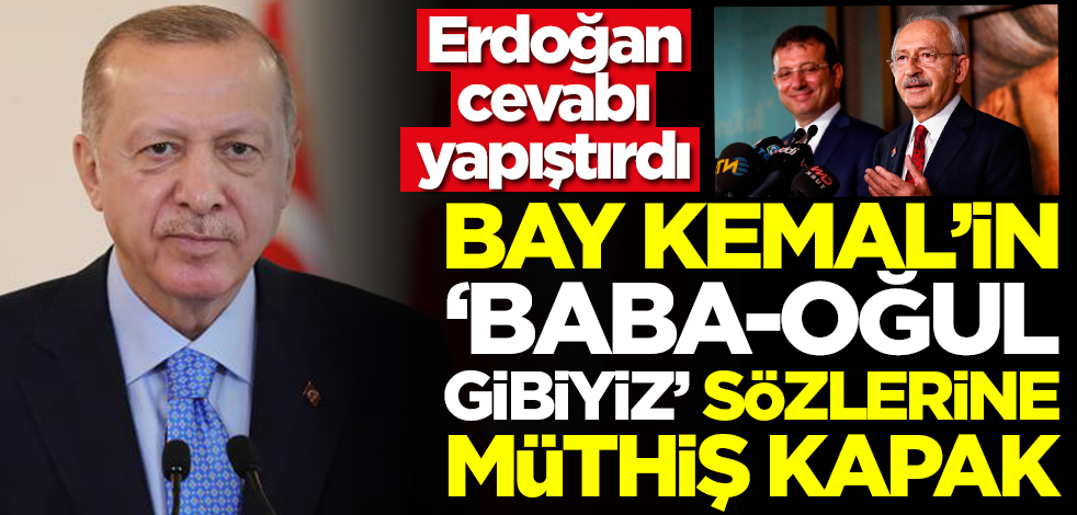 Erdoğan cevabı yapıştırdı! Bay Kemal'in 'baba-oğul gibiyiz' sözlerine müthiş kapak