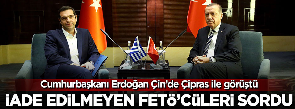 Erdoğan Çin'de Çipras ile görüştü