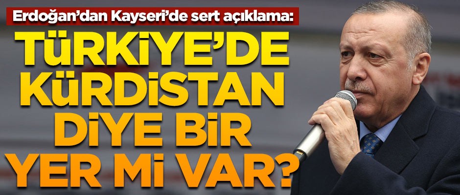 Erdoğan çok sert konuştu! "Türkiye'de Kürdistan diye bir yer mi var?"
