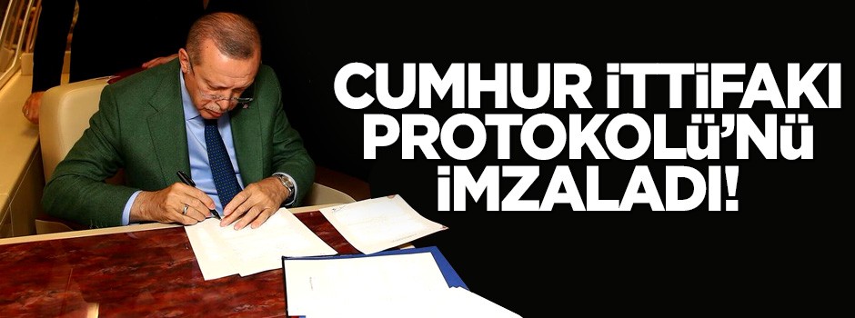 Erdoğan Cumhur İttifakı Protokolü'nü imzaladı