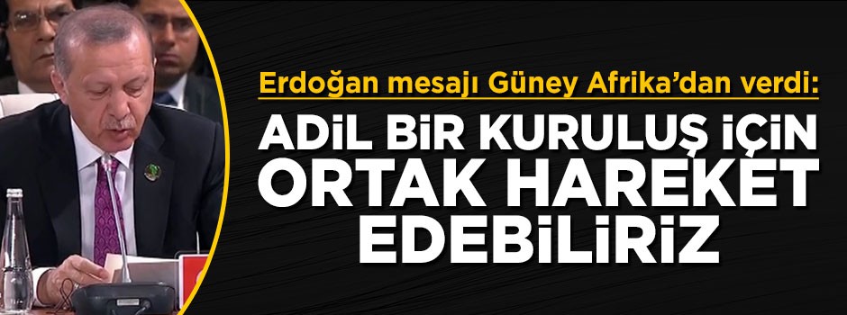 Erdoğan: Daha adil bir kuruluş için ortak hareket edebilir