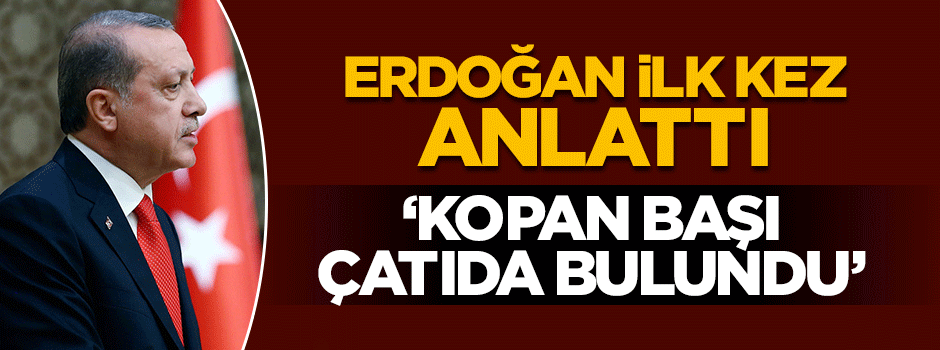 Erdoğan darbe gecesi yaşanan bir vahşeti anlattı