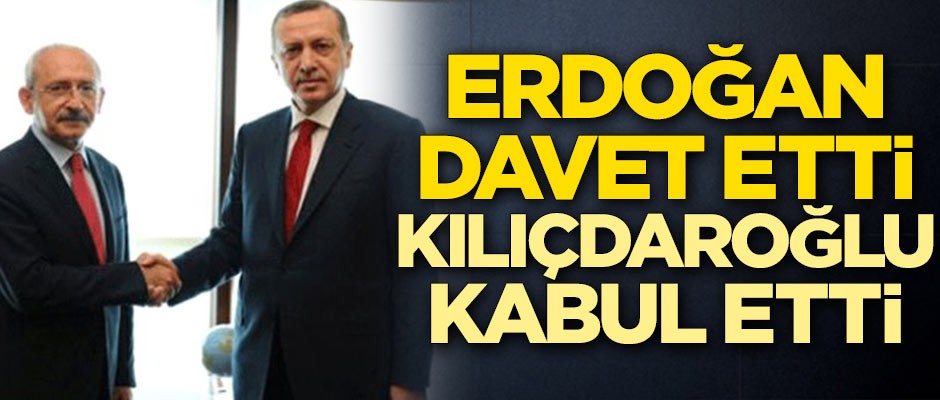 Erdoğan davet etti, Kılıçdaroğlu kabul etti
