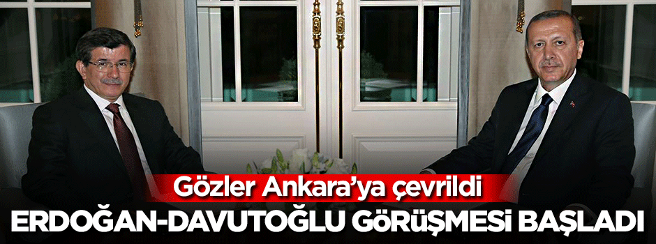 Erdoğan-Davutoğlu görüşmesi başladı!