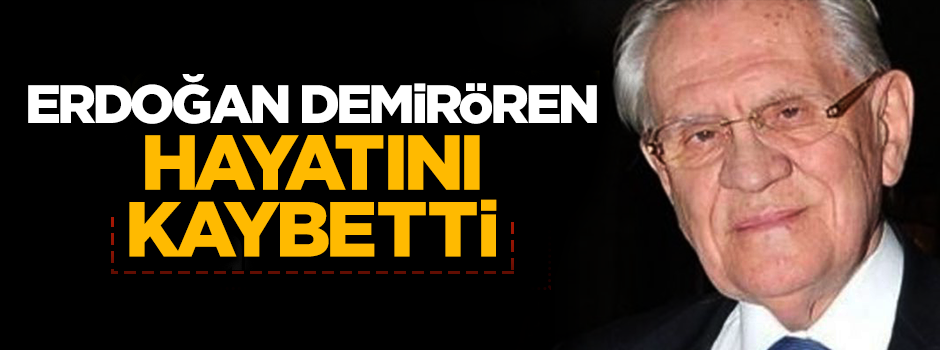 Erdoğan Demirören 79 yaşında hayatını kaybetti!
