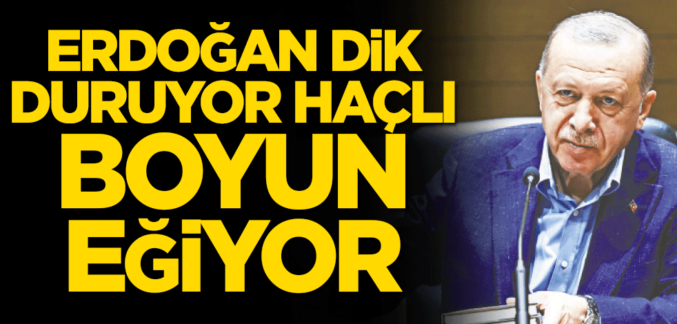 Erdoğan dik duruyor haçlı boyun eğiyor