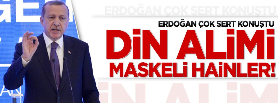 Erdoğan: Din alimi maskeli hainler