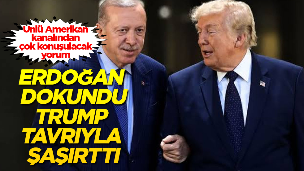 Erdoğan dokundu, Trump tavrıyla şaşırttı! Ünlü Amerikan kanalından çok konuşulacak yorum 