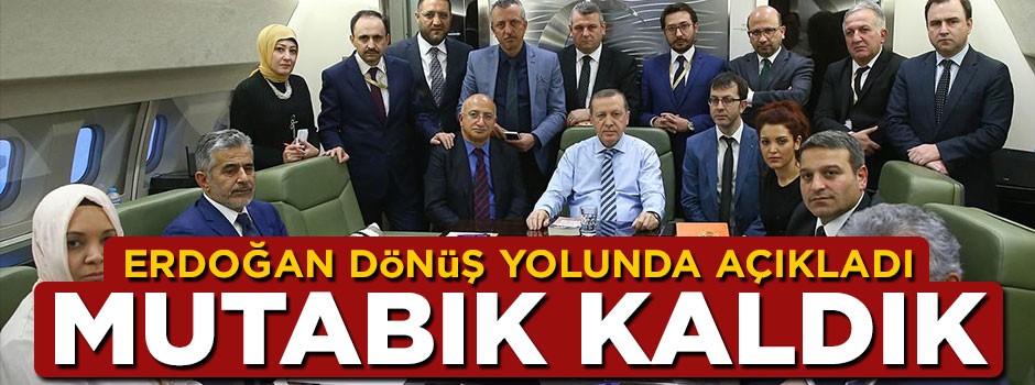 Erdoğan dönüş yolunda açıkladı: Mutabık kaldık