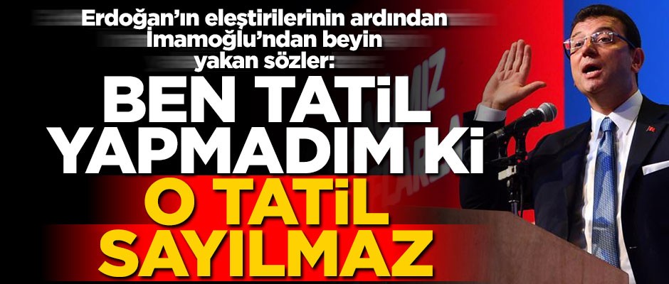 Erdoğan, "dün bir bugün iki" deyip eleştirmişti... İmamoğlu: Ben tatil yapmadım ki