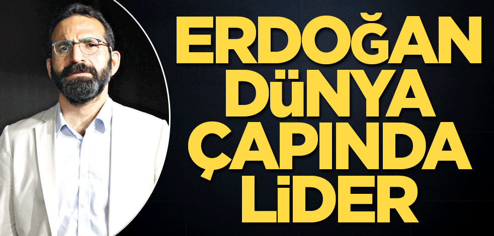 Erdoğan dünya çapında lider