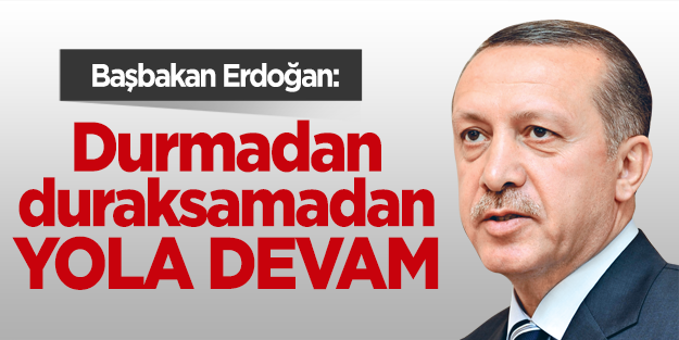 Erdoğan: Durmayacağız, duraksamayacağız