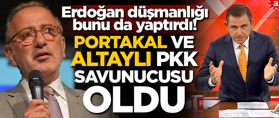Erdoğan düşmanlığı bunu da yaptırdı! Portakal ve Altaylı PKK savunucusu oldu