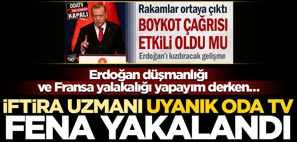 Erdoğan düşmanlığı ve Fransa yalakalığı yapayım derken… İftira uzmanı uyanık Oda TV fena yakalandı