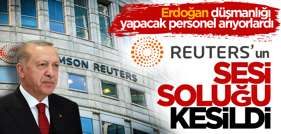 Erdoğan düşmanlığı yapacak personel arıyorlardı Reuters’ın sesi soluğu kesildi