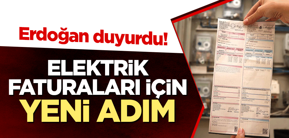 Erdoğan duyurdu! Elektrik faturaları için yeni adım
