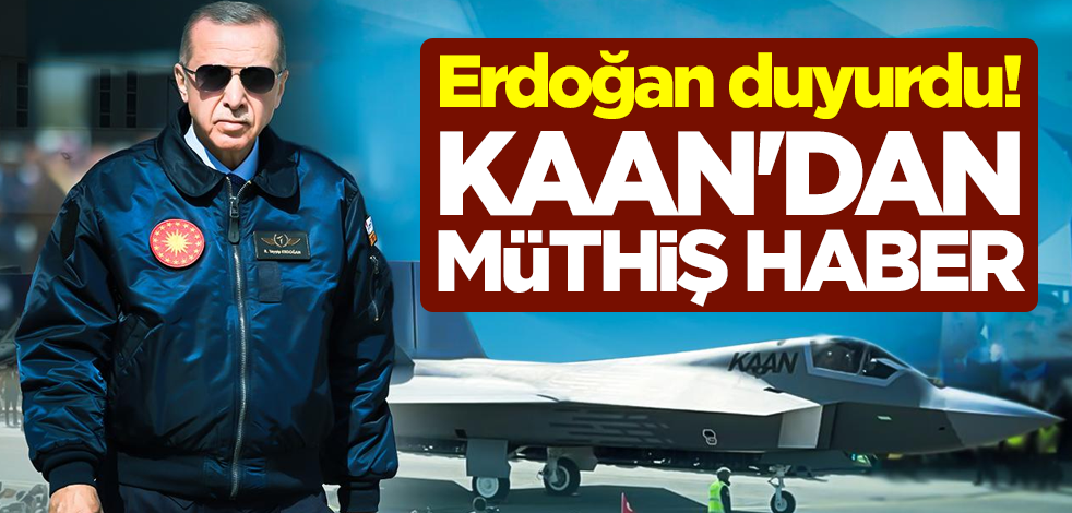 Erdoğan duyurdu! KAAN'dan müthiş haber
