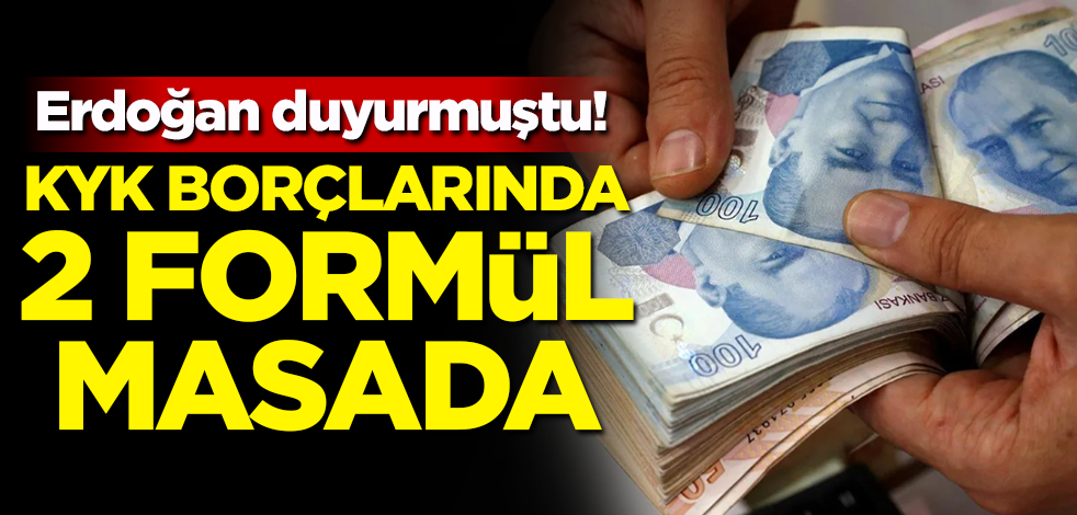 Erdoğan duyurmuştu! KYK borçları için 2 formül masada