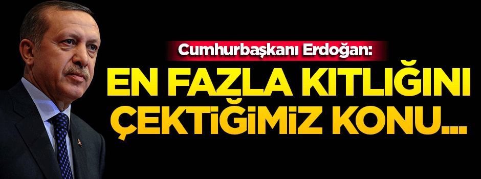 Erdoğan: En fazla adalet kıtlığı çekiyoruz