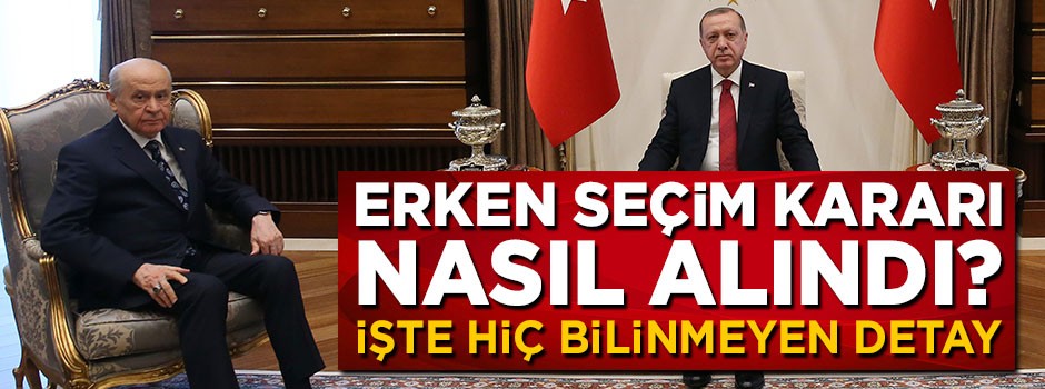 Erdoğan erken seçim kararını nasıl aldı? İşte hiç bilinmeyen detay
