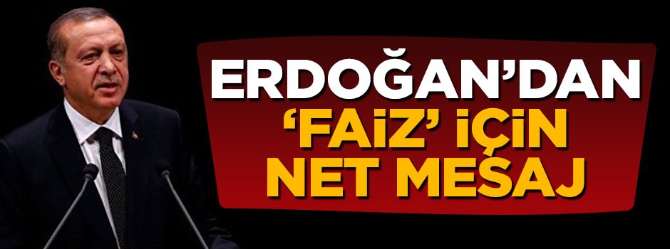 Cumhurbaşkanı Erdoğan faiz için net konuştu: Bu iş böyle yürümez, çözeceğiz