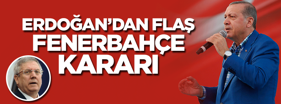 Erdoğan Fenerbahçe yönetimi ile görüşecek