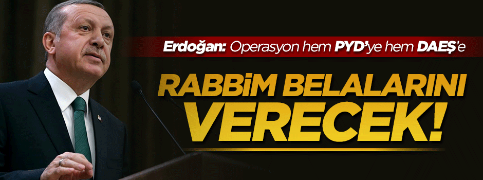 Erdoğan: Fırat Kalkanı operasyonunun hedefi DAEŞ ve PYD