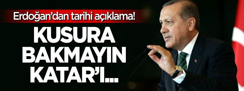 Erdoğan'dan flaş Katar açıklaması: Kusura bakmayın...
