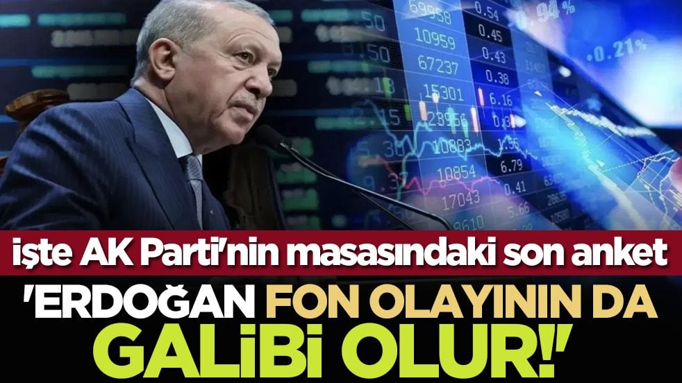 'Erdoğan fon olayının da galibi olur!' İşte AK Parti'nin masasındaki son anket