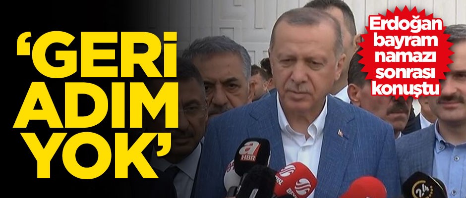 Erdoğan: Geri adım atmak söz konusu değil