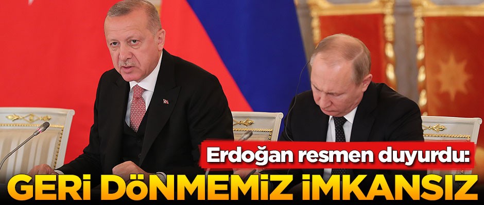 Erdoğan: Geri dönmemiz mümkün değil