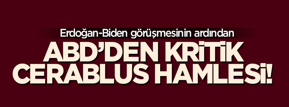Erdoğan görüşmesi sonrası ABD'den kritik 'Cerablus' hamlesi!