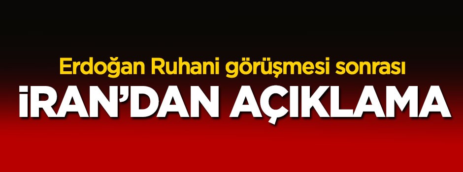 Erdoğan görüşmesi sonrası İran'dan açıklama