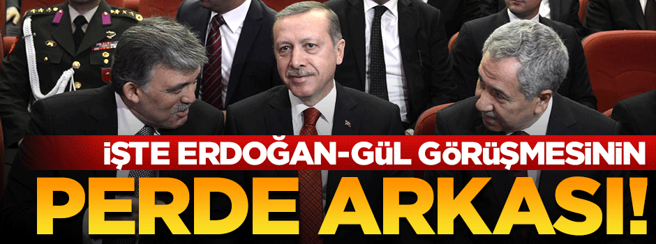 Erdoğan-Gül görüşmesinin perde arkası