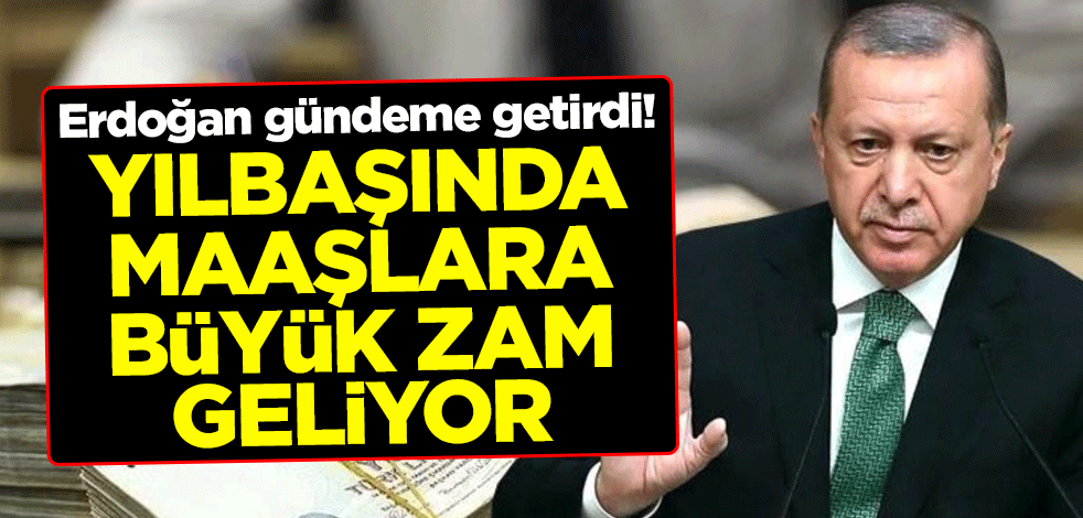 Erdoğan gündeme getirdi! Yılbaşında memur, emekli ve işçilerin maaşlarına büyük zam geliyor