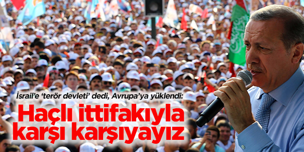 Erdoğan: Haçlı ittifakıyla karşı karşıyayız